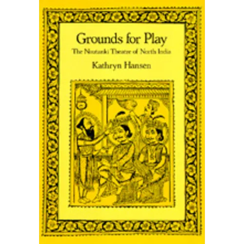 Grounds for Play: The Nautanki Theatre of North India - Hardcover