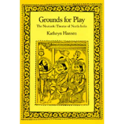 Grounds for Play: The Nautanki Theatre of North India - Hardcover