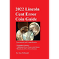 2022 Lincoln Cent Error Coin Guide: Unsurpassed and Comprehensive - Paperback