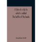 A Tale Of A Tub To Which Is Added The Battle Of The Books, And The Mechanical Operation Of The Spirit Together With The Together With The History Of M - Paperback