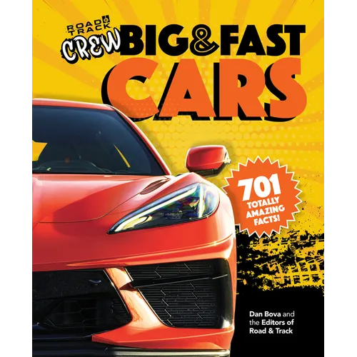 Road & Track Crew's Big & Fast Cars: 701 Totally Amazing Facts! - Hardcover