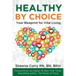 Healthy By Choice: Your Blueprint for Vital Living - Paperback