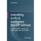 Embedding Artificial Intelligence Into Erp Software: A Conceptual View on Business AI with Examples from SAP S/4hana - Paperback