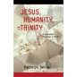 Jesus, Humanity, and the Trinity: A Brief Systematic Theology - Paperback