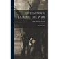 Life in Dixie During the War: 1863,1864,1865 - Hardcover