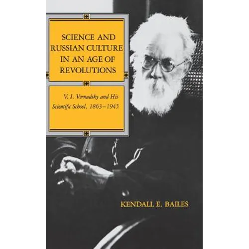 Science and Russian Culture in an Age of Revolutions: V. I. Vernadsky and His Scientific School, 1863-1945 - Hardcover