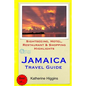 Jamaica Travel Guide: Sightseeing, Hotel, Restaurant & Shopping Highlights - Paperback