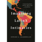 Imagining Latinx Intimacies: Connecting Queer Stories, Spaces and Sexualities - Paperback