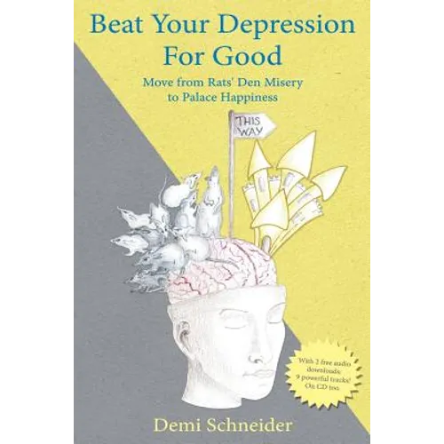 Beat Your Depression For Good: Move from Rats' Den Misery to Palace Happiness - Paperback