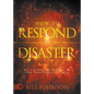 How to Respond to Disaster: By Living Anchored in the Goodness of God - Paperback