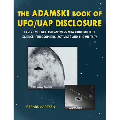The Adamski Book of UFO/UAP Disclosure: Early evidence and answers now confirmed by science, philosophers, activists, and the military - Hardcover
