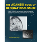 The Adamski Book of UFO/UAP Disclosure: Early evidence and answers now confirmed by science, philosophers, activists, and the military - Hardcover