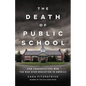 The Death of Public School: How Conservatives Won the War Over Education in America - Hardcover