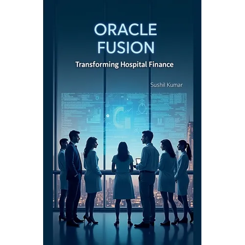 Oracle Fusion: Transforming Hospital Finance - Paperback