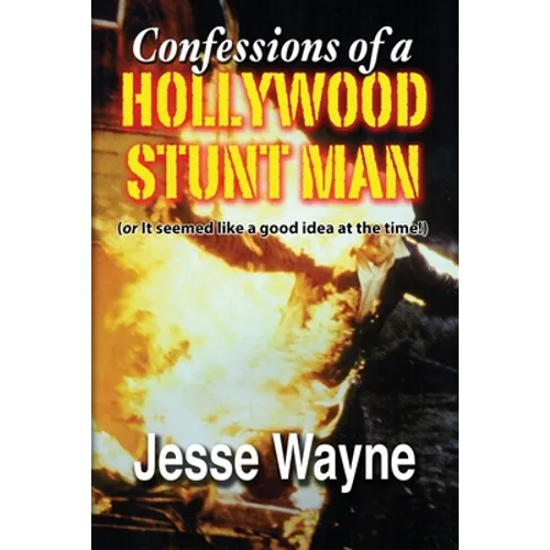 Confessions of a Hollywood Stunt Man (or It seemed like a good idea at the time!) - Paperback