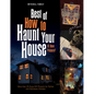 Best of How to Haunt Your House: 10 New Projects: More Than 25 Scary DIY Projects for Parties and Halloween Displays - Hardcover