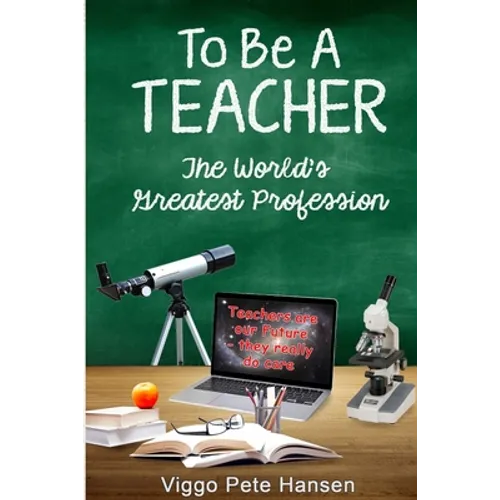 To Be A TEACHER: The World's Greatest Profession - Paperback