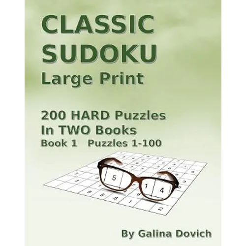 CLASSIC SUDOKU Large Print: 200 HARD Puzzles in TWO Books. Book 1 Puzzles 1-100 - Paperback