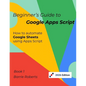 Beginner's Guide to Google Apps Script 1 - Sheets - Paperback