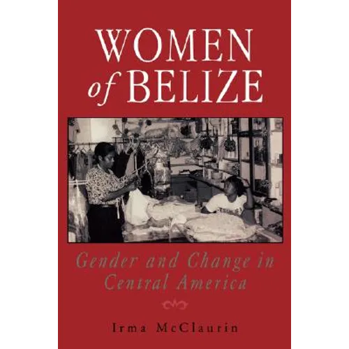 Women of Belize: Gender and Change in Central America - Paperback