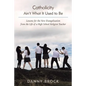 Catholicity Ain't What It Used to Be: Lessons for the New Evangelization from the Life of a High School Religion Teacher - Paperback