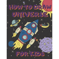 How To Draw Universe For Kids: Activity Book And A Step-by-Step Drawing Lesson for Children, Learn How To Draw Planets, Spaceships, Astronauts And Mo - Paperback