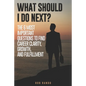 What Should I Do Next?: The 6 most important questions to find Career Clarity, Growth, and Fulfillment. - Paperback