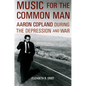 Music for the Common Man: Aaron Copland During the Depression and War - Paperback