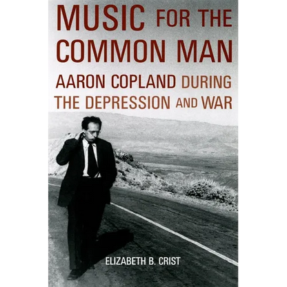 Music for the Common Man: Aaron Copland During the Depression and War - Paperback