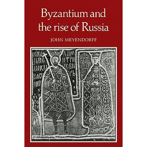Byzantium and the Rise of Russia: A Study of Byzantino-Russian Relations in the Fourteenth Century - Paperback