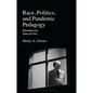Race, Politics, and Pandemic Pedagogy: Education in a Time of Crisis - Hardcover