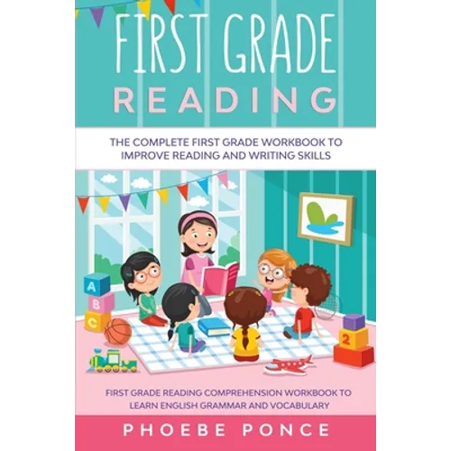 First Grade Reading Masterclass: The Complete First Grade Workbook To Improve Reading and Writing Skills - First Grade Reading Comprehension Workbook - Paperback