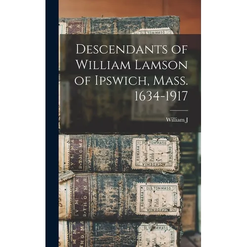 Descendants of William Lamson of Ipswich, Mass. 1634-1917 - Hardcover