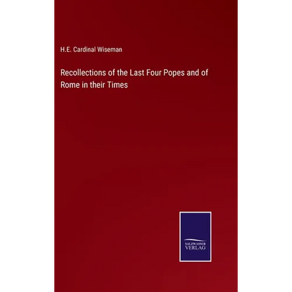 Recollections of the Last Four Popes and of Rome in their Times - Hardcover