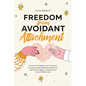 Freedom from Avoidant Attachment: Transform Avoidance into Connection by Understanding Dismissive Patterns, Identifying Triggers, and Building a Secur - Paperback