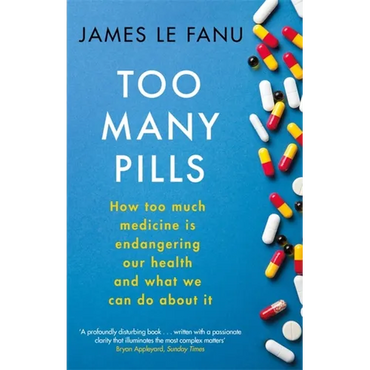 Too Many Pills: How Too Much Medicine Is Endangering Our Health and What We Can Do about It - Paperback