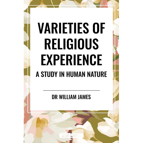 Varieties of Religious Experience: A Study in Human Nature - Paperback