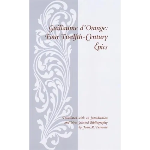 Guillaume D'Orange: Four Twelfth-Century Epics - Paperback