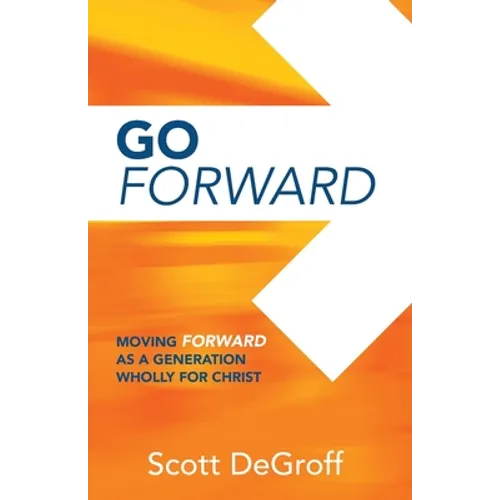 Go Forward - Moving Forward as a Generation Wholly for Christ - Paperback
