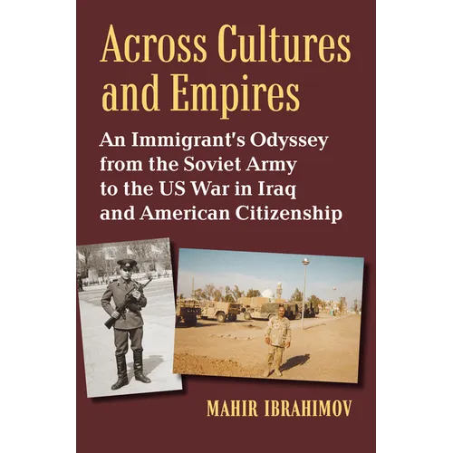 Across Cultures and Empires: An Immigrant's Odyssey from the Soviet Army to the Us War in Iraq and American Citizenship - Hardcover