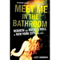 Meet Me in the Bathroom: Rebirth and Rock and Roll in New York City 2001-2011 - Paperback