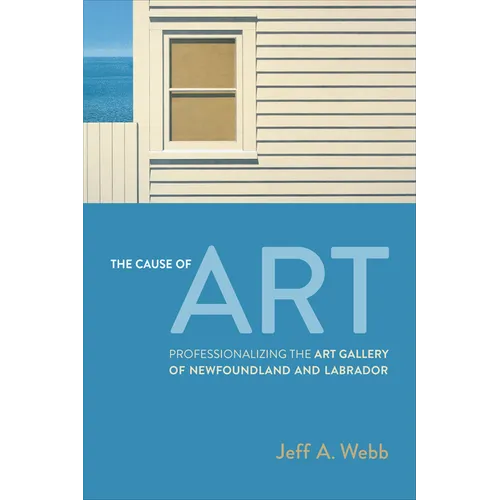 The Cause of Art: Professionalizing the Art Gallery of Newfoundland and Labrador - Paperback
