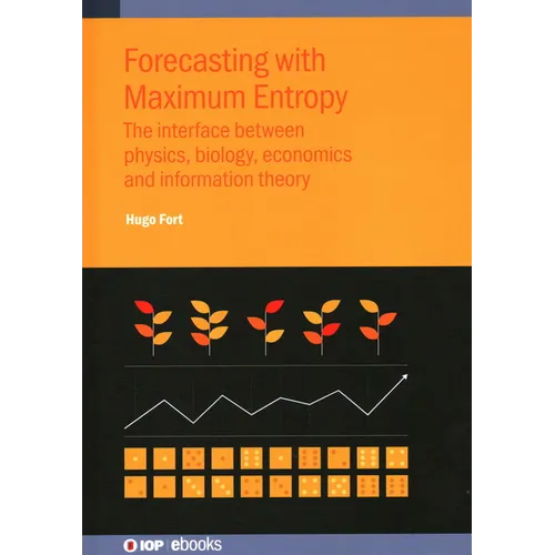 Forecasting with Maximum Entropy: The interface between physics, biology, economics and information theory - Hardcover