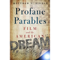 Profane Parables: Film and the American Dream - Hardcover