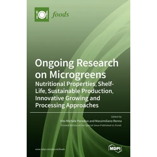 Ongoing Research on Microgreens: Nutritional Properties, Shelf-life, Sustainable Production, Innovative Growing and Processing Approaches - Hardcover