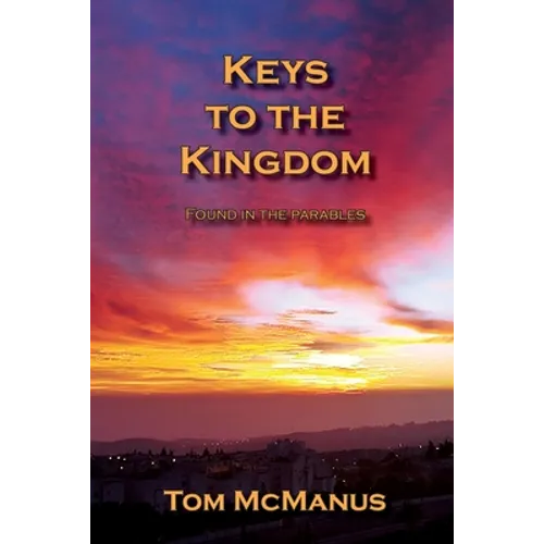 Keys to the Kingdom Found in the Parables - Paperback