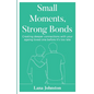 Small Moments, Strong Bonds - Paperback