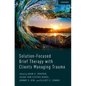 Solution-Focused Brief Therapy with Clients Managing Trauma - Hardcover
