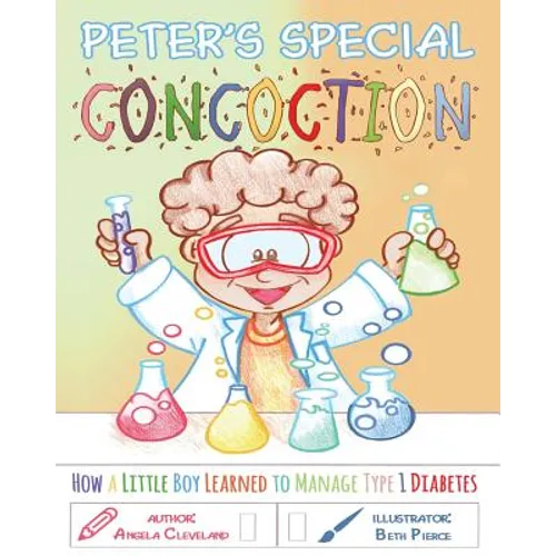 Peter's Special Concoction: How a Little Boy Learned to Manage Type 1 Diabetes - Paperback