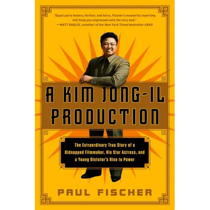 A Kim Jong-Il Production: The Extraordinary True Story of a Kidnapped Filmmaker, His Star Actress, and a Young Dictator's Rise to Power - Paperback